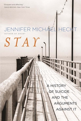 Stay: A History of Suicide and the Arguments Against It By Jennifer Michael Hecht Cover Image
