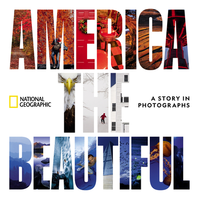 America the Beautiful: A Story in Photographs (National Geographic Collectors Series)