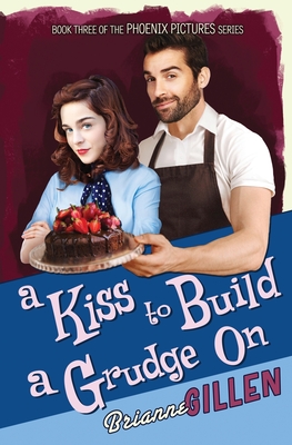 A Kiss to Build a Grudge On: Phoenix Pictures, Book 3 By Brianne Gillen Cover Image