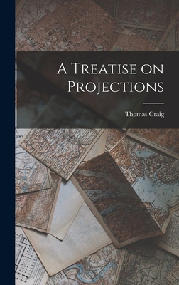 A Treatise on Projections By Thomas Craig Cover Image