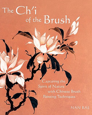 The Ch'i of the Brush: Capturing the Spirit of Nature with Chinese Brush Painting Techniques Cover Image
