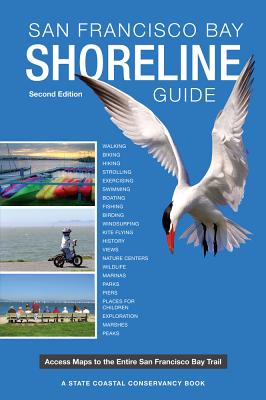 San Francisco Bay Shoreline Guide: A State Coastal Conservancy Book: Access Maps to the entire San Francisco Bay Trail