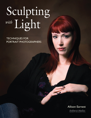 Sculpting with Light: Techniques for Portrait Photographers By Allison Earnest Cover Image