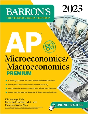 AP Microeconomics/Macroeconomics Premium, 2023: 4 Practice Tests Comprehensive Review + Online Practice (Barron's AP) By Frank Musgrave, Ph.D., Elia Kacapyr, Ph.D., James Redelsheimer, M.A. Cover Image