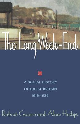 The Long Week-End: A Social History of Great Britain 1918-1939 By Robert R. Graves, Alan Hodge Cover Image