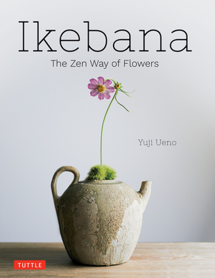 Ikebana: The Zen Way of Flowers By Yuji Ueno Cover Image