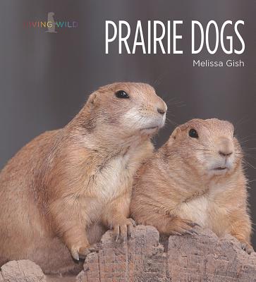 Living Wild: Prairie Dogs Cover Image