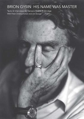 Brion Gysin: His Name Was Master: Texts and Interviews by Genesis Breyer P-Orridge & Peter Christopherson
