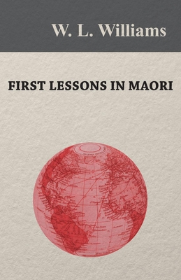 First Lessons in Maori By W. L. Williams Cover Image