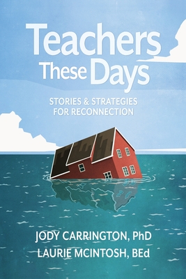 Teachers These Days: Stories and Strategies for Reconnection By Jody Carrington, Laurie McIntosh Cover Image