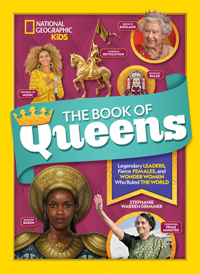 The Book of Queens: Legendary Leaders, Fierce Females, and Wonder Women Who Ruled the World By Stephanie Warren Drimmer Cover Image