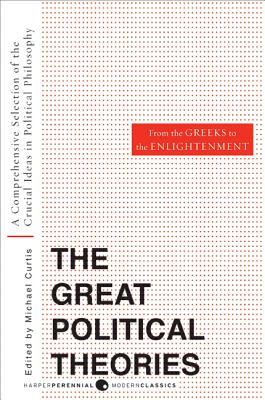 Great Political Theories V.1: A Comprehensive Selection of the Crucial Ideas in Political Philosophy from the Greeks to the Enlightenment (Harper Perennial Modern Thought) Cover Image