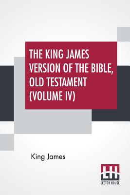 The King James Version Of The Bible, Old Testament (Volume IV) Cover Image