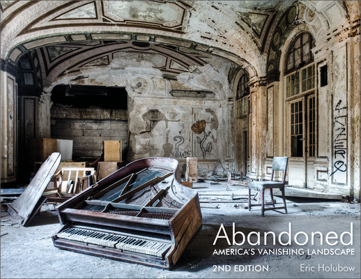 Abandoned, 2nd Edition: America's Vanishing Landscape By Eric Holubow, Lee Bey (Foreword by) Cover Image