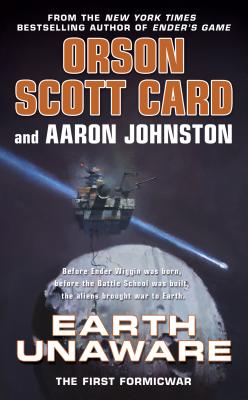 Earth Unaware (The First Formic War #1) By Orson Scott Card, Aaron Johnston Cover Image