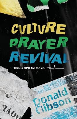 Culture, Prayer, Revival: This is CPR for the Church By Donald Gibson Cover Image
