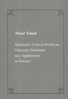 Stochastic Control Problems, Viscosity Solutions and Application to Finance (Publications of the Scuola Normale Superiore) Cover Image