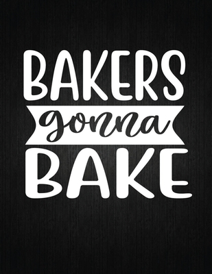 Bakers gonna bake: Recipe Notebook to Write In Favorite Recipes - Best Gift for your MOM - Cookbook For Writing Recipes - Recipes and Not Cover Image