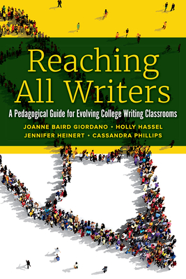 Reaching All Writers: A Pedagogical Guide for Evolving College Writing Classrooms