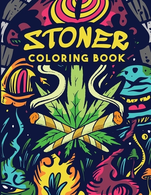 Stoner Coloring Book: Trippy Adult Coloring Book Stoner's Psychedelic Coloring Book Stress Relief Art Therapy & Relaxation Cover Image
