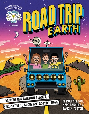 Brains On! Presents...Road Trip Earth: Explore Our Awesome Planet, from Core to Shore and So Much More cover