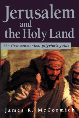 Jerusalem and the Holy Land: The First Ecumenical Pilgrim's Guide Cover Image