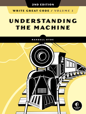 Write Great Code, Volume 1, 2nd Edition: Understanding the Machine Cover Image