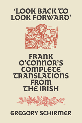'Look Back to Look Forward': Frank O'Connor's Complete Translations from the Irish Cover Image