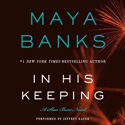 In His Keeping Lib/E: A Slow Burn Novel By Maya Banks, Jeffrey Kafer (Read by) Cover Image
