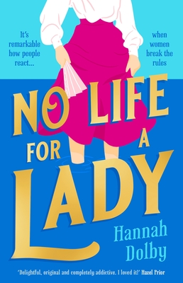 No Life for a Lady: The absolutely joyful and uplifting historical romcom everyone is talking about By Hannah Dolby Cover Image