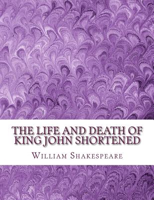 The Life and Death of King John Shortened: Shakespeare Edited for Length Cover Image