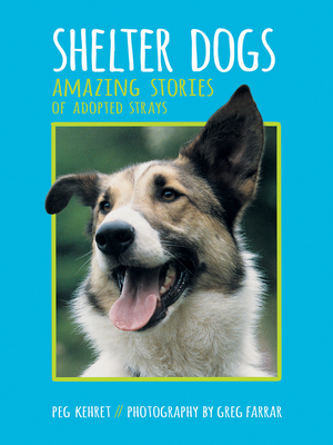 Shelter Dogs: Amazing Stories of Adopted Strays Cover Image