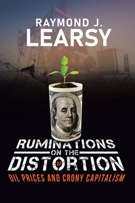 Ruminations on the Distortion of Oil Prices and Crony Capitalism: Selected Writings Cover Image