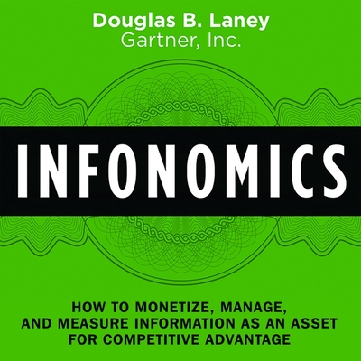 Infonomics: How to Monetize, Manage, and Measure Information as an Asset for Competitive Advantage Cover Image