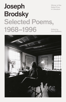 Selected Poems, 1968-1996 By Joseph Brodsky, Ann Kjellberg (Editor) Cover Image