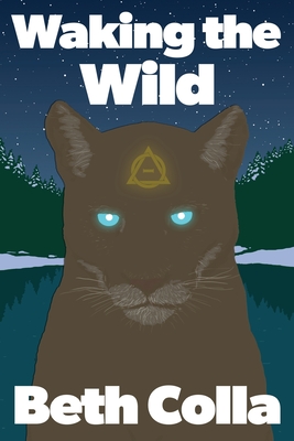 Waking the Wild By Beth Colla, Tim Ferguson (Editor), Tim Ferguson (Cover Design by) Cover Image