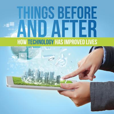 Things Before and After: How Technology has Improved Lives Cover Image