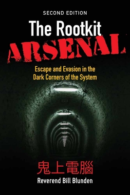 The Rootkit Arsenal: Escape and Evasion in the Dark Corners of the System: Escape and Evasion in the Dark Corners of the System Cover Image