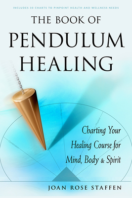The Book of Pendulum Healing: Charting Your Healing Course for Mind, Body, & Spirit Cover Image