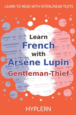 Learn French with Arsène Lupin Gentleman-Thief: Interlinear French to English Cover Image