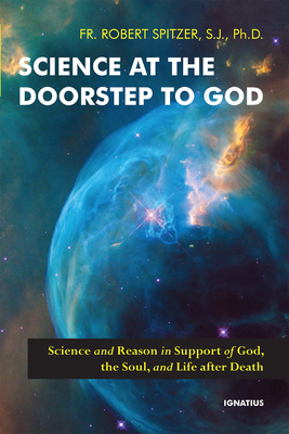 Science at the Doorstep to God: Science and Reason in Support of God, the Soul, and Life After Death Cover Image