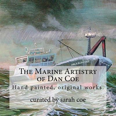 The Marine Artistry of Dan Coe: Original paintings by a self taught, Alaskan artist Dan Coe