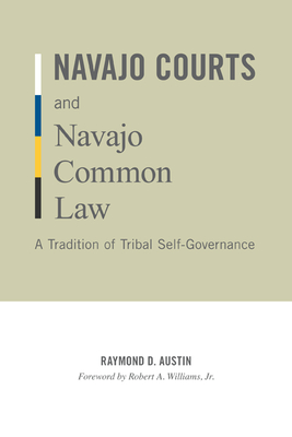 Navajo Courts and Navajo Common Law: A Tradition of Tribal Self-Governance (Indigenous Americas) Cover Image