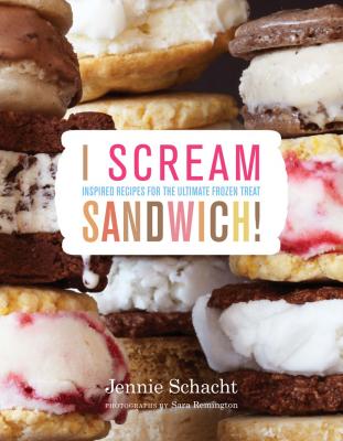 I Scream Sandwich: Inspired Recipes for the Ultimate Frozen Treat By Jennie Schacht Cover Image