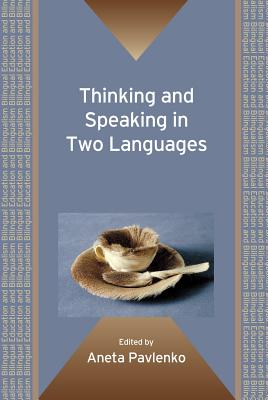 Thinking and Speaking in Two Languages. Edited by Aneta Pavlenko (Bilingual Education & Bilingualism #77) Cover Image