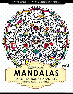 Swear Word Mandalas Coloring Book for Adults [Flowers and Doodle] Vol.3: Adult  Coloring Books Stress Relieving (Paperback)