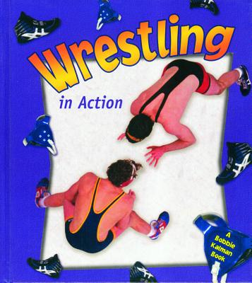 Wrestling in Action (Sports in Action) By John Crossingham, Bonna Rouse (Illustrator) Cover Image