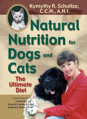 Natural Nutrition for Dogs and Cats: The Ultimate Diet By Kymythy Schultze Cover Image