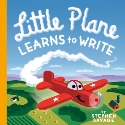 Little Plane Learns to Write By Stephen Savage, Stephen Savage (Illustrator) Cover Image