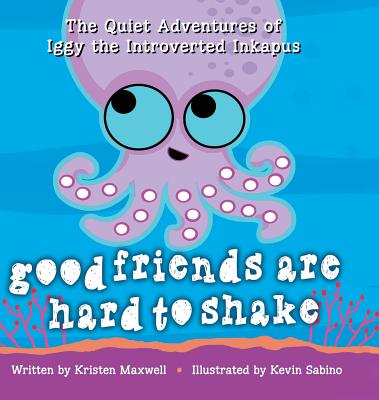 Good Friends Are Hard to Shake (Quiet Adventures of Iggy the Introverted Inkapus #2)